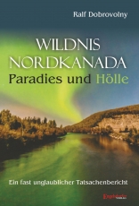 Wildnis Nordkanada - Paradies und Hölle