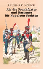 Als die Frankfurter und Nassauer für Napoleon fochten