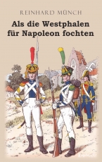 Als die Westphalen für Napoleon fochten