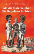 Als die Österreicher für Napoleon fochten