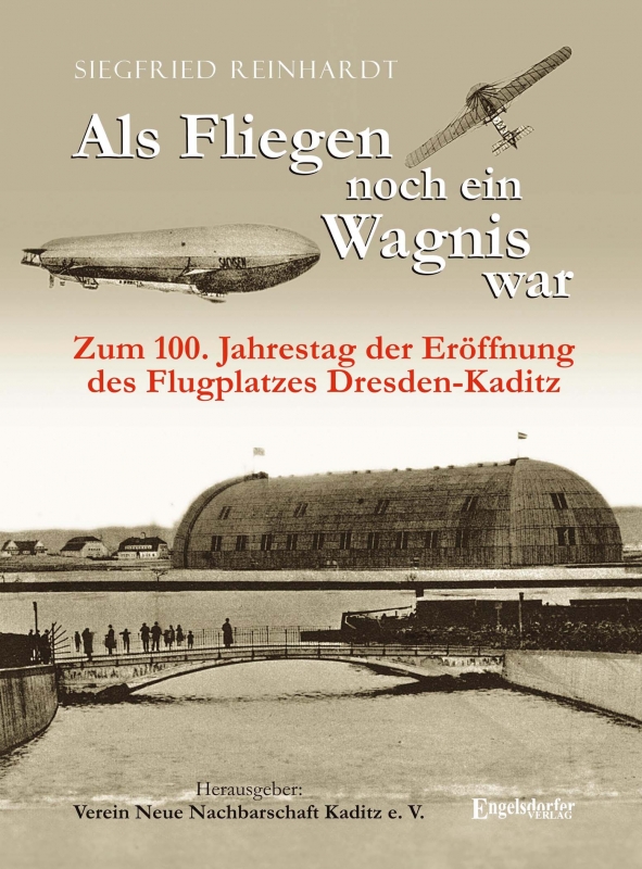 Als Fliegen noch ein Wagnis war. Zum 100. Jahrestag der Eröffnung des Flugplatzes Dresden-Kaditz