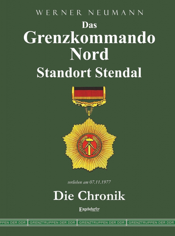 Das Grenzkommando Nord. Standort Stendal. Die Chronik.