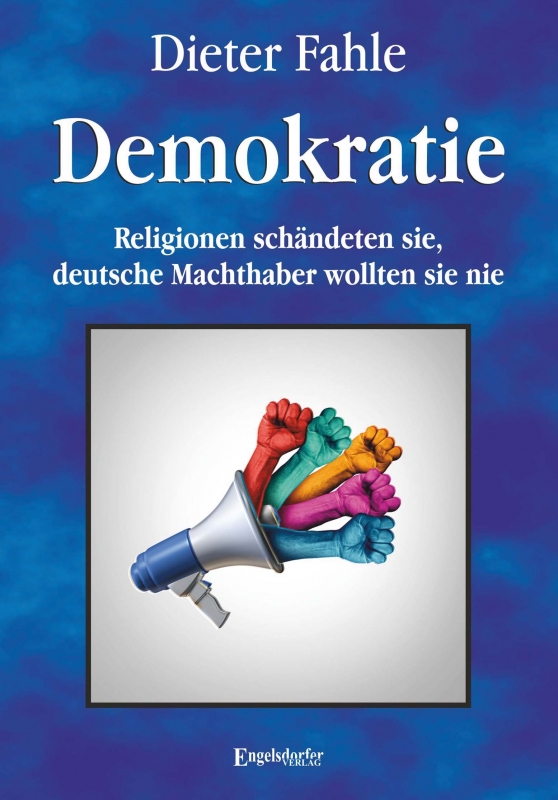 Demokratie - Religionen schändeten sie, deutsche Machthaber wollten sie nie