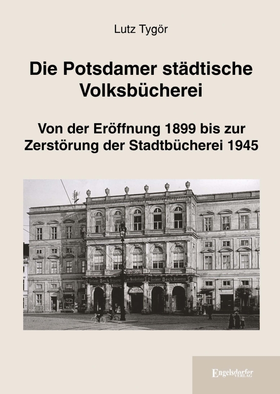 Die Potsdamer städtische Volksbücherei: Von der Eröffnung 1899 bis zur Zerstörung der Stadtbücherei 1945