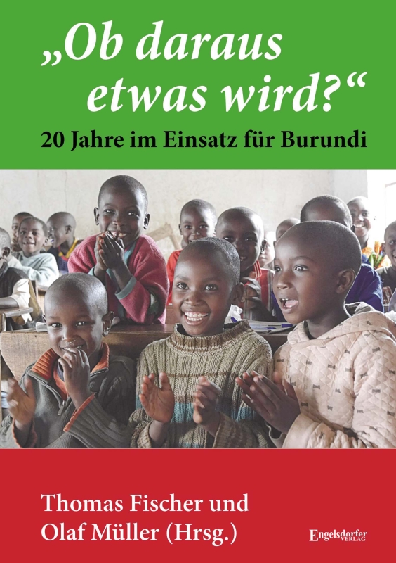 „Ob daraus etwas wird?“ - 20 Jahre im Einsatz für Burundi
