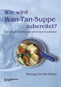 Wie wird Wan-Tan-Suppe zubereitet? Chinesische Kochrezepte mit kleinen Geschichten