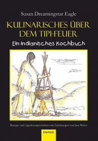 Kulinarisches über dem Tipi-Feuer - Indianisches Kochbuch