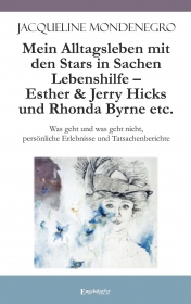 Mein Alltagsleben mit den Stars in Sachen Lebenshilfe – Esther & Jerry Hicks und Rhonda Byrne etc.