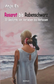 Rosarot bis Rabenschwarz - 33 Gedichte von Verlieben bis Verlassen
