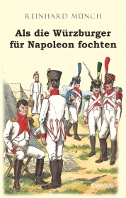 Als die Würzburger für Napoleon fochten