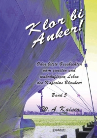 Klor bi Anker! Oder letzte Geschichten vom zweiten und wahrhaftigen Leben des Kaftains Blaubeer (Band 5)