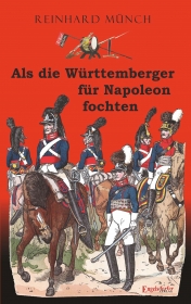 Als die Württemberger für Napoleon fochten