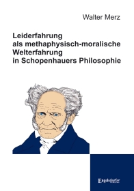 Leiderfahrung als methaphysisch-moralische Welterfahrung in Schopenhauers Philosophie