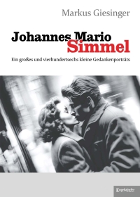 Johannes Mario Simmel - Ein großes und vierhundertsechs kleine Gedankenporträts