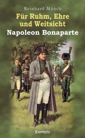 Für Ruhm, Ehre und Weitsicht – Napoleon Bonaparte